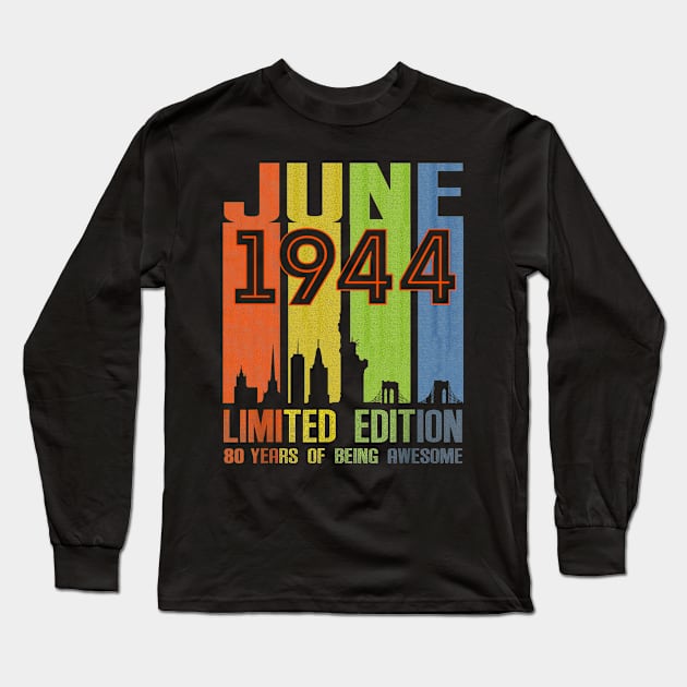 June 1944 80 Years Of Being Awesome Limited Edition Long Sleeve T-Shirt by nakaahikithuy